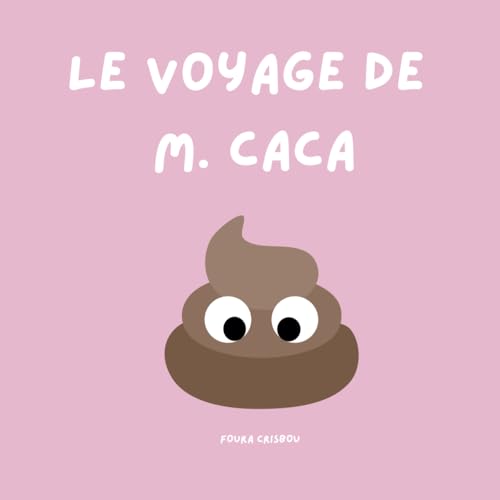 Le voyage de M. Caca: Une aventure pour aider les petit(e)s à aller tout en Douceur !"